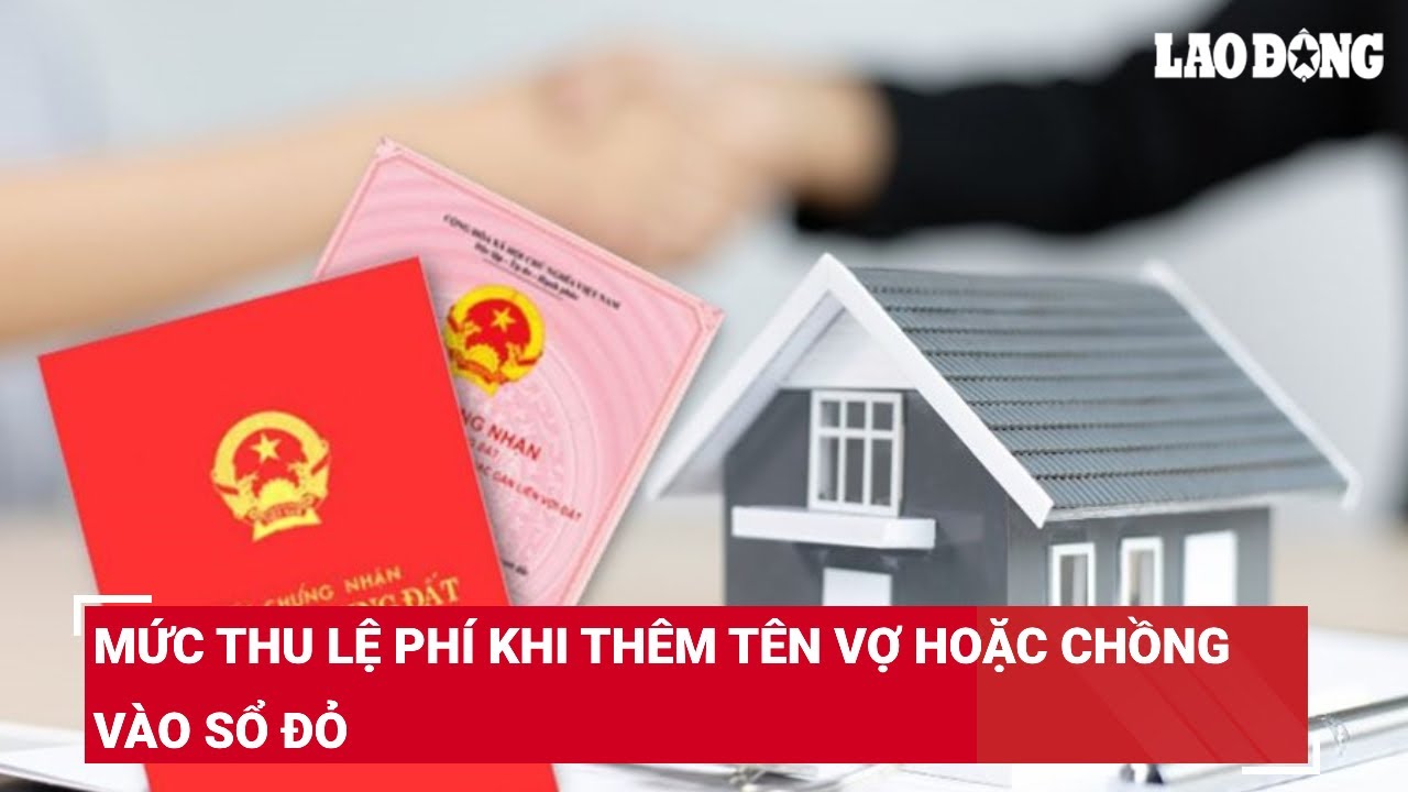 Mức thu lệ phí khi thêm tên vợ hoặc chồng vào sổ đỏ