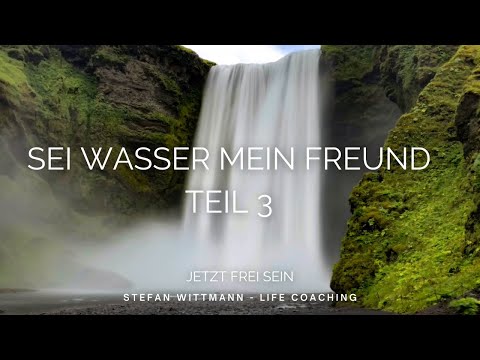 Sei Wasser mein Freund Teil 3