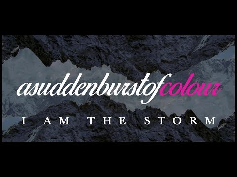 A Sudden Burst of Colour - I Am The Storm (Official Video)