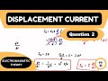 Displacement Current Question 2 Electromagnetic Theory