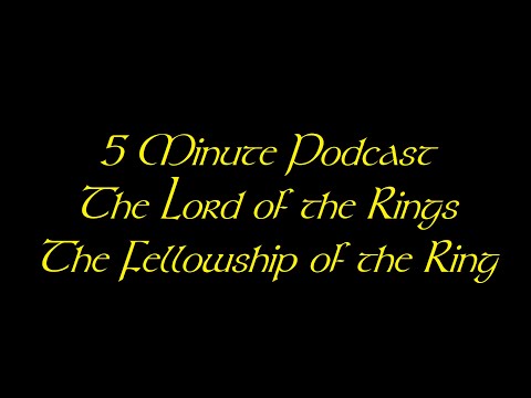 5 Minutes Podcast: The Lord of the Rings: The Fellowship of the Ring #6: So many faces