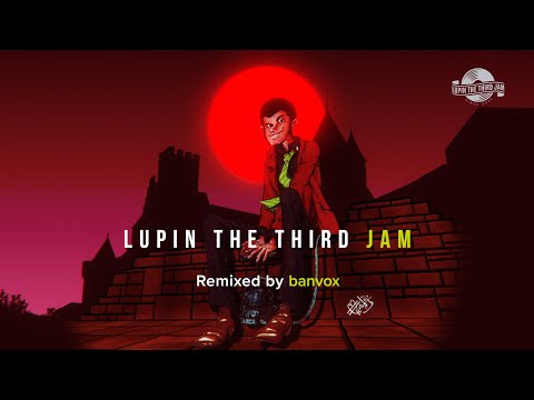 THEME FROM LUPIN Ⅲ 2015 - LUPIN THE THIRD JAM Remixed by banvox