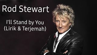 I&#39;ll Stand by You ~ Rod Stewart (Lirik dan Terjemahan)
