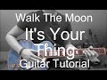 Walk The Moon: It's Your Thing (GUITAR TUTORIAL ...