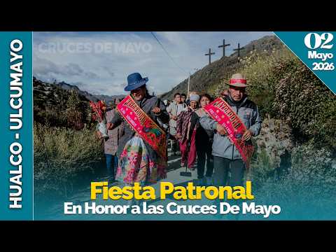 HUALCO - ULCUMAYO 2026 / 02 DE MAYO - FIESTA PATRONAL EN HONOR A LAS CRUCES DE MAYO