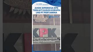Ahok Tiba-tiba Diperiksa KPK Lagi, Kali Ini Terkait Kasus Korupsi LNG PT Pertamina