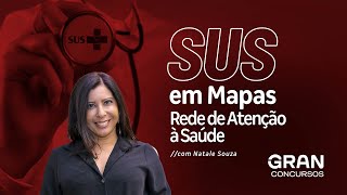 SUS em Mapas - Rede de Atenção à Saúde com Prof. Natale Souza