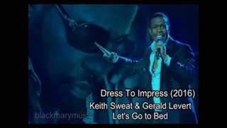 Keith Sweat - Dress To Impress (2016) Let's Go to Bed (feat. Gerald Levert) - blackmarymusic