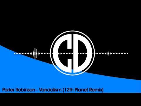 Porter Robinson - Vandalism (12th Planet Remix)