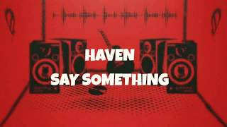 Haven - Say Something (Lyrics)