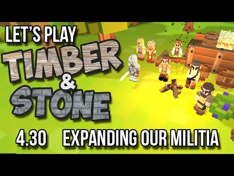 4.30 Timber and Stone Let's Play Tutorial - EXPANDING OUR MILITIA version 1.52