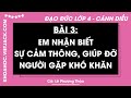 Đạo đức Lớp 4 Bài 3: Em nhận biết sự cảm thông giúp đỡ người gặp khó khăn