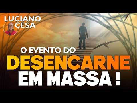 O EVENTO de DESENCARNE em MASSA. LUCIANO CESA. Compartilhem!