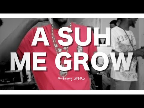 ANTHONY JIERO - A SUH ME GROW 18K [RAW VERSION]