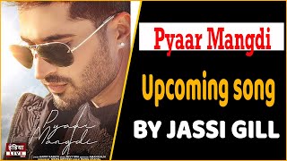 Jassi Gill New Song Pyaar Mangdi || Pyaar Mangdi New Punjabi Song Coming Soon ||