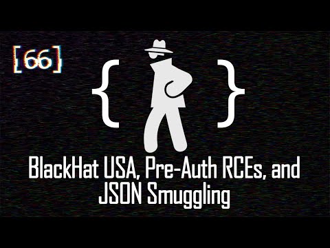 066 - BlackHat USA, Pre-Auth RCEs, and JSON Smuggling
