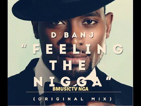 D'Banj - Feeling The Nigga (OFFICIAL AUDIO 2014)