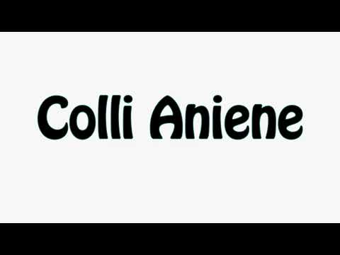 Learn How To Pronounce Colli Aniene