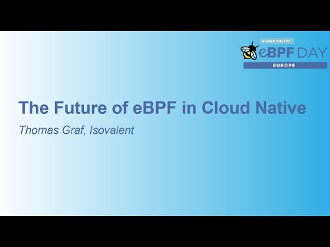 The Future of eBPF in Cloud Native - Thomas Graf, Isovalent