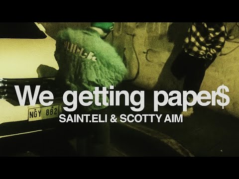 SAINT.ELI & SCOTTY AIM - WE GETTING PAPER$