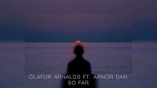 Ólafur Arnalds - So Far ft. Arnor Dan (Slowed + Reverb)