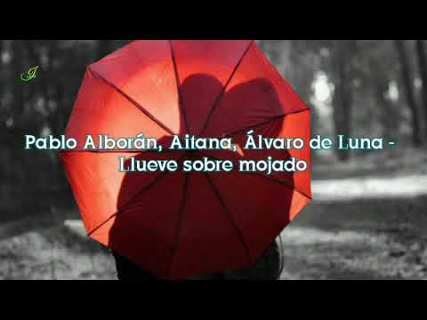 Pablo Alborán, Aitana, Álvaro de Luna - Llueve sobre mojado - (Letra)
