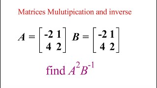 MATRICES: HOW TO APPLY MULTIPLICATION AND THE INVERSE OF A MATRIX SPECIAL EXAMPLE