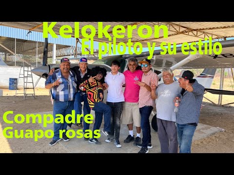 EL PILOTO Y SU ESTILO KELOKERON OFICIAL GUAPO ROSAS EL COMPADRE OFICIAL NOS SUBIMOS ALA AVIONETA