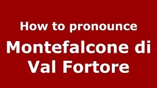 How to pronounce Montefalcone Di Val Fortore