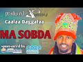 Caalaa Daggafaa MA SOBDA New Ethiopian Oromo Music 2024