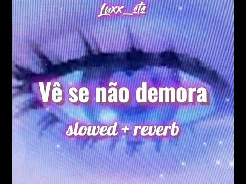 Vê se não demora (slowed + reverb) 🦋