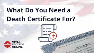 What Do You Need a Death Certificate For | Vital Records Online
