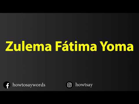 How To Pronounce Zulema Fatima Yoma