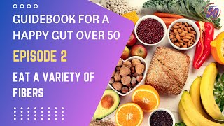 Guidebook For a Happy Gut Over 50: Eat a Variety of Fibers