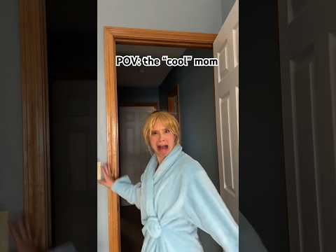 POV: the “cool” mom
