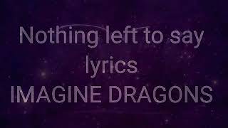 Nothing left to say lyrics by imagine dragons