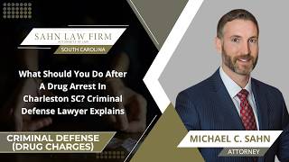 What Should You Do After A Drug Arrest In Charleston SC Criminal Defense Lawyer Explains