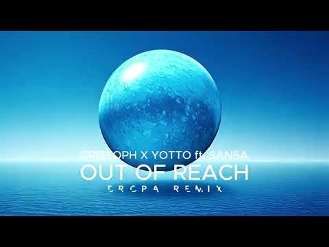 Cristoph x Yotto ft. Sansa - OUT OF REACH (DROPA REMIX 2025) :: FREE DOWNLOAD