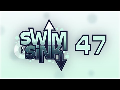 Swim or Sink 47!