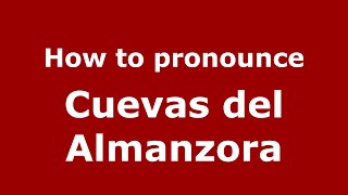 How to pronounce Cuevas Del Almanzora