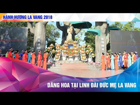 Trực tiếp: Hành Hương La Vang 2018 - Dâng Hoa tại Linh Đài Đức Mẹ La Vang