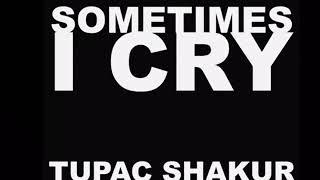 Sometimes I Cry - Tupac Shakur (AP Junior English 8th Period)