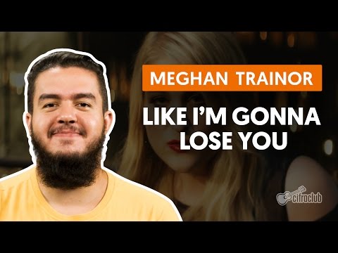 Like I'm Gonna Lose You - Meghan Trainor