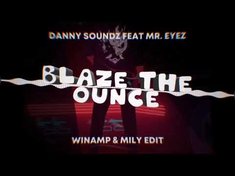 Danny Soundz feat. Mr. Eyez - Blaze The Ounce (Winamp & Miły Edit)