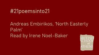 Andreas Embirikos ‘North Easterly Palm’ read by Irene Noel-Baker