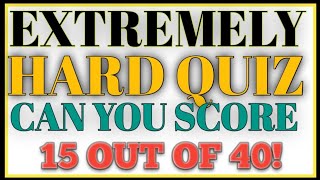 EXTREMELY HARD QUIZ! CAN YOU SCORE 15 OUT OF 40? | ENGLISH GRAMMAR TEST | GRAMMAR EXPERTS QUIZ