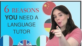 6 REASONS WHY YOU NEED A LANGUAGE TUTOR
