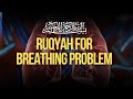 RUQYAH FOR BREATHING PROBLEM