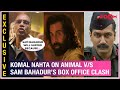 Animal V/S Sam Bahadur clash: Komal Nahta’s SHOCKING take on both films’ opening numbers