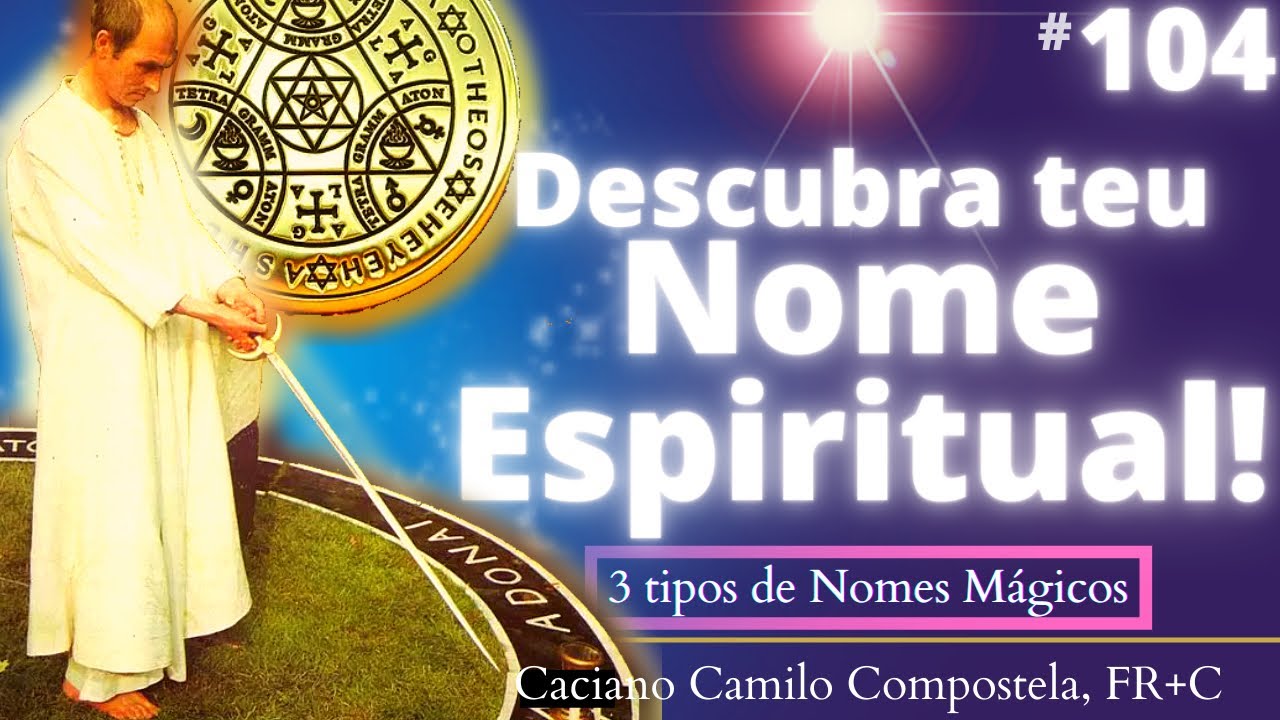 104- TRÊS TIPOS de Nomes Espirituais - Nome Mágico e Iniciático.